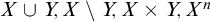 upper X union upper Y comma upper X minus upper Y comma upper X times upper Y comma upper X Superscript n