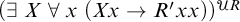 left parenthesis there exists upper X for all x left parenthesis upper X x right arrow upper R prime x x right parenthesis right parenthesis Superscript script upper U upper R
