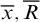 x overbar comma upper R overbar
