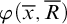 phi left parenthesis x overbar comma upper R overbar right parenthesis