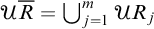 script upper U upper R overbar equals union Underscript j equals 1 Overscript m Endscripts script upper U upper R Subscript j