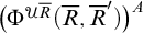 left parenthesis normal upper Phi Superscript script upper U upper R overbar Baseline left parenthesis upper R overbar comma upper R overbar Superscript prime Baseline right parenthesis right parenthesis Superscript upper A