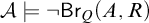 script upper A true not sans serif upper B r Subscript upper Q Baseline left parenthesis upper A comma upper R right parenthesis
