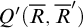 upper Q prime left parenthesis upper R overbar comma upper R overbar Superscript prime Baseline right parenthesis