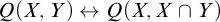 upper Q left parenthesis upper X comma upper Y right parenthesis left right arrow upper Q left parenthesis upper X comma upper X intersection upper Y right parenthesis