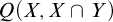 upper Q left parenthesis upper X comma upper X intersection upper Y right parenthesis