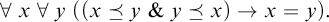 for all x for all y left parenthesis left parenthesis x precedes above single line equals y ampersand y precedes above single line equals x right parenthesis right arrow x equals y right parenthesis period