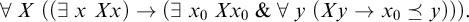 for all upper X left parenthesis left parenthesis there exists x upper X x right parenthesis right arrow left parenthesis there exists x 0 upper X x 0 ampersand for all y left parenthesis upper X y right arrow x 0 precedes above single line equals y right parenthesis right parenthesis right parenthesis period
