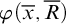 phi left parenthesis x overbar comma upper R overbar right parenthesis