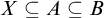 upper X subset of or equal to upper A subset of or equal to upper B