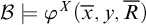 script upper B true phi Superscript upper X Baseline left parenthesis x overbar comma y comma upper R overbar right parenthesis