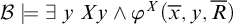 script upper B true there exists y upper X y and phi Superscript upper X Baseline left parenthesis x overbar comma y comma upper R overbar right parenthesis