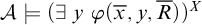 script upper A true left parenthesis there exists y phi left parenthesis x overbar comma y comma upper R overbar right parenthesis right parenthesis Superscript upper X