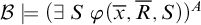 script upper B true left parenthesis there exists upper S phi left parenthesis x overbar comma upper R overbar comma upper S right parenthesis right parenthesis Superscript upper A