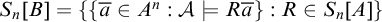 upper S Subscript n Baseline left bracket upper B right bracket equals StartSet StartSet a overbar element of upper A Superscript n Baseline colon script upper A true upper R a overbar EndSet colon upper R element of upper S Subscript n Baseline left bracket upper A right bracket EndSet