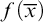 f left parenthesis x overbar right parenthesis