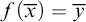 f left parenthesis x overbar right parenthesis equals y overbar