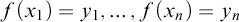 f left parenthesis x 1 right parenthesis equals y 1 comma ellipsis comma f left parenthesis x Subscript n Baseline right parenthesis equals y Subscript n Baseline