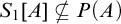 upper S 1 left bracket upper A right bracket neither a subset of nor equal to upper P left parenthesis upper A right parenthesis