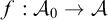 f colon script upper A 0 right arrow script upper A