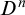 upper D Superscript n