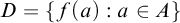 upper D equals StartSet f left parenthesis a right parenthesis colon a element of upper A EndSet