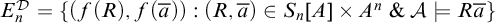 upper E Subscript n Superscript script upper D Baseline equals left brace left parenthesis f left parenthesis upper R right parenthesis comma f left parenthesis a overbar right parenthesis right parenthesis colon left parenthesis upper R comma a overbar right parenthesis element of upper S Subscript n Baseline left bracket upper A right bracket times upper A Superscript n Baseline ampersand script upper A true upper R a overbar right brace
