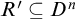 upper R prime subset of or equal to upper D Superscript n
