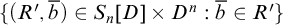 StartSet left parenthesis upper R prime comma b overbar right parenthesis element of upper S Subscript n Baseline left bracket upper D right bracket times upper D Superscript n Baseline colon b overbar element of upper R Superscript prime Baseline EndSet
