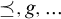 precedes above single line equals comma g comma ellipsis