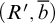 left parenthesis upper R prime comma b overbar right parenthesis