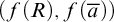 left parenthesis f left parenthesis upper R right parenthesis comma f left parenthesis a overbar right parenthesis right parenthesis