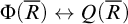 normal upper Phi left parenthesis upper R overbar right parenthesis left right arrow upper Q left parenthesis upper R overbar right parenthesis