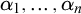alpha 1 comma ellipsis comma alpha Subscript n Baseline