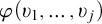 phi left parenthesis upsilon 1 comma ellipsis comma upsilon Subscript j Baseline right parenthesis