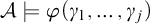 script upper A true phi left parenthesis gamma 1 comma ellipsis comma gamma Subscript j Baseline right parenthesis