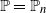 double struck upper P equals double struck upper P Subscript n