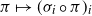 pi right arrow from bar left parenthesis sigma Subscript i Baseline ring pi right parenthesis Subscript i
