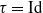 tau equals Id