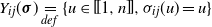 upper Y Subscript i j Baseline left parenthesis bold italic sigma right parenthesis equals Underscript normal d normal e normal f Endscripts StartSet u element of left bracket left bracket 1 comma n right bracket right bracket comma sigma Subscript i j Baseline left parenthesis u right parenthesis equals u EndSet