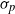 sigma Subscript p