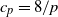 c Subscript p Baseline equals 8 divided by p