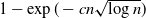 1 minus exp left parenthesis minus c n StartRoot log n EndRoot right parenthesis