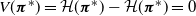 upper V left parenthesis bold italic pi Superscript asterisk Baseline right parenthesis equals script upper H left parenthesis bold italic pi Superscript asterisk Baseline right parenthesis minus script upper H left parenthesis bold italic pi Superscript asterisk Baseline right parenthesis equals 0