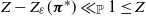 upper Z minus upper Z Subscript epsilon Baseline left parenthesis bold italic pi Superscript asterisk Baseline right parenthesis much less than Subscript double struck upper P Baseline 1 less than or equals upper Z