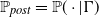double struck upper P Subscript normal p normal o normal s normal t Baseline equals double struck upper P left parenthesis dot vertical bar normal upper Gamma right parenthesis