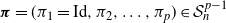 bold italic pi equals left parenthesis pi 1 equals Id comma pi 2 comma ellipsis comma pi Subscript p Baseline right parenthesis element of script upper S Subscript n Superscript p minus 1