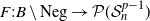 upper F colon upper B set minus Neg right arrow script upper P left parenthesis script upper S Subscript n Superscript p minus 1 Baseline right parenthesis