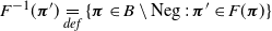 upper F Superscript negative 1 Baseline left parenthesis bold italic pi Superscript prime Baseline right parenthesis equals Underscript normal d normal e normal f Endscripts StartSet bold italic pi element of upper B set minus Neg colon bold italic pi prime element of upper F left parenthesis bold italic pi right parenthesis EndSet