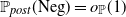 double struck upper P Subscript normal p o normal s normal t Baseline left parenthesis Neg right parenthesis equals o Subscript double struck upper P Baseline left parenthesis 1 right parenthesis